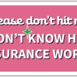 THATS IT – Please Dont Hit Me I Dont Know How Insurance Works Stickers – Vinyl Bumper Sticker for Car, Van, and SUV – Waterproof Decal for Waterbottle – Indoor and Outdoor Use – Cup Decal – TI - 315