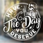 Have the Day You Deserve Sticker - Funny Skeleton Decal Sticker for Car or Truck Window or Bumper
