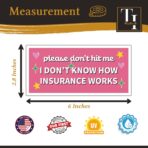 THATS IT – Please Dont Hit Me I Dont Know How Insurance Works Stickers – Vinyl Bumper Sticker for Car, Van, and SUV – Waterproof Decal for Waterbottle – Indoor and Outdoor Use – Cup Decal – TI - 315 - Image 5