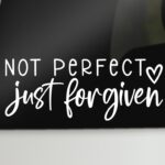 Not Perfect Just Forgiven Decal | Christian Religious Vinyl Sticker | Car Bumper Sticker Window Laptop Tumbler Decal | 7.5" x 3" Size White | Made in USA | DECALBUNNY