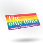 Only Thing Stronger Than Hate is Love Sticker – 5 Inch Rainbow Pride Vinyl Decal for Car Bumper, Laptop, Window, Water Bottle – Waterproof UV Printed - KCD5072