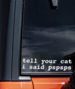 Tell Your Cat I Said Pspsps Car Vinyl Decal Window Bumper Sticker, 6x2 Inches, Durable White Design for Cars, Laptops, and Smooth Surfaces - Image 3