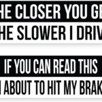 Higly Visible, Long-Lasting Vinyl Anti-Tailgating Bumper Stickers. Hilarious 2 Pack 3x9 in Funny Driving Decals. Strong Adhesive. Stick Joke Driver Labels on Cars, Trucks, Minivans and Other Vehicles