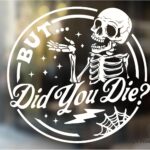 Funny But Did You Die Sticker Decal [Made in The USA - 5"x5"] Funny Sticker Decal for Car or Truck Window or Bumper